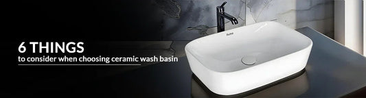 6 Things to consider when choosing ceramic wash basin