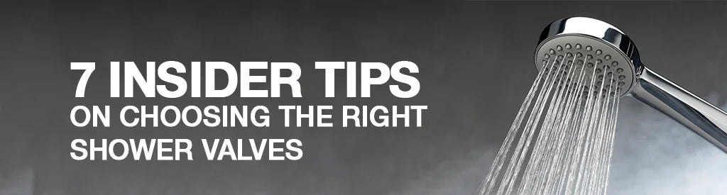 7 Insider Tips on Choosing the Right Shower Valves