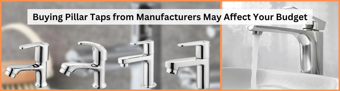 Buying Pillar Taps from Manufacturers May Affect Your Budget