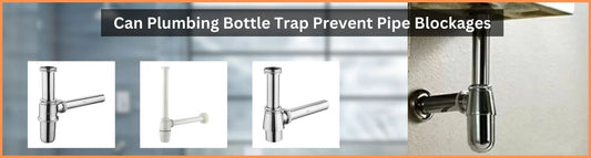 Can Plumbing Bottle Trap Prevent Pipe Blockages