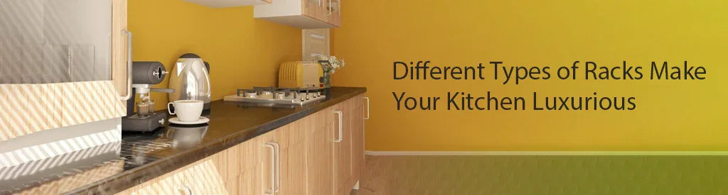 Different Types of Racks Make Your Kitchen Luxurious