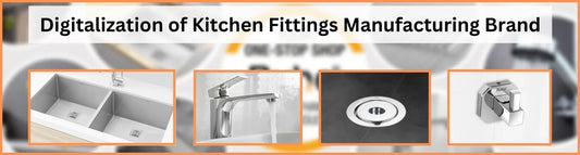 Digitalization of Kitchen Fittings Manufacturing Brand