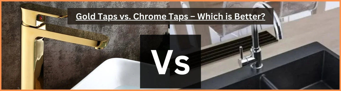 Gold Taps vs. Chrome Taps – Which is Better
