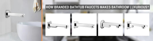 How Branded Bathtub Faucets Makes Bathroom Luxurious