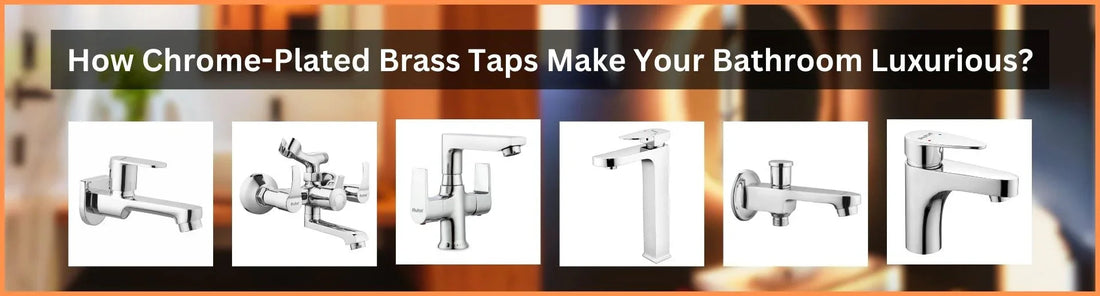 How Chrome-Plated Brass Taps Make Your Bathroom Luxurious