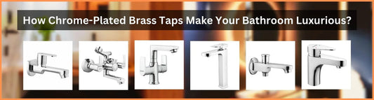 How Chrome-Plated Brass Taps Make Your Bathroom Luxurious