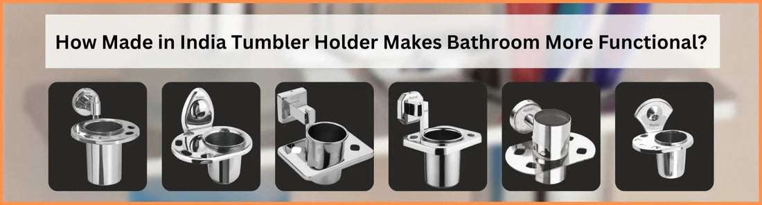 How Made in India Tumbler Holder Makes Bathroom more functional
