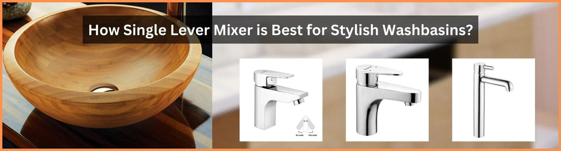 How Single Lever Mixer is Best for Stylish Washbasins
