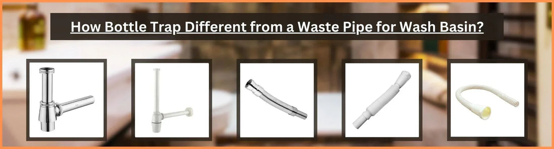 How is a Bottle Trap Different from a Waste Pipe for Wash Basin
