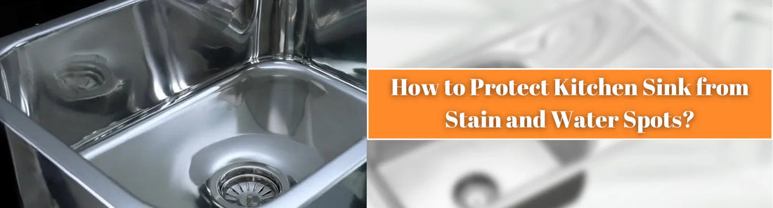 How to Protect Kitchen Sink from Stain and Water Spots
