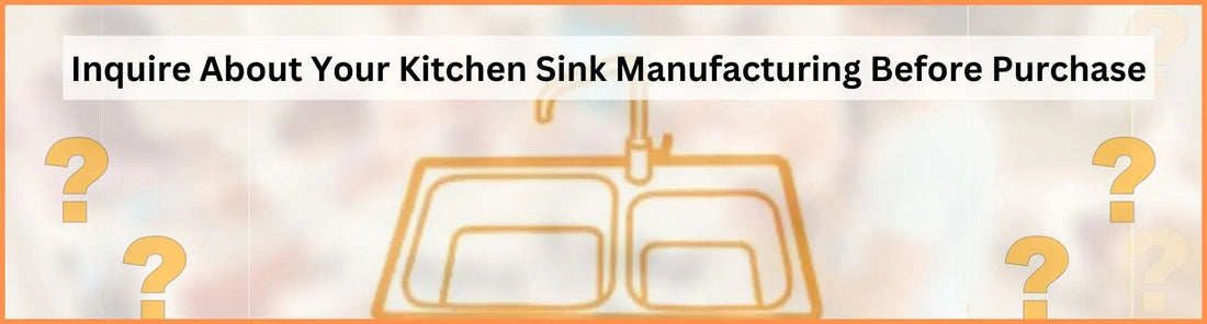 Inquire About Your Kitchen Sink Manufacturing Before Purchase