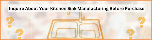 Inquire About Your Kitchen Sink Manufacturing Before Purchase