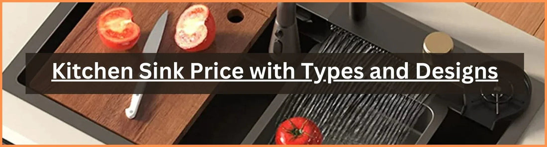 Kitchen Sink Price with Types and Designs