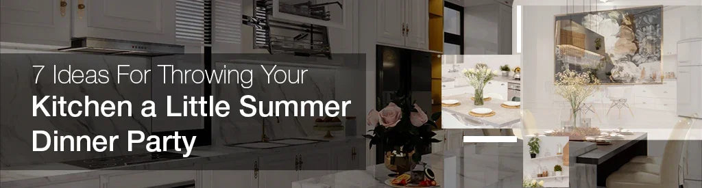 7 Ideas for throwing your kitchen a little summer dinner party
