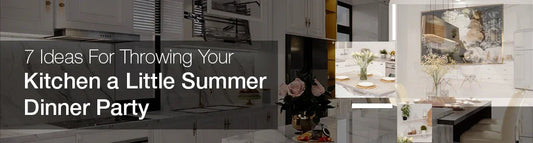 7 Ideas for throwing your kitchen a little summer dinner party
