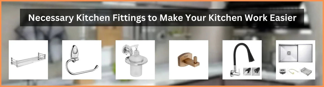 Necessary Kitchen Fittings to Make Your Kitchen Work Easier