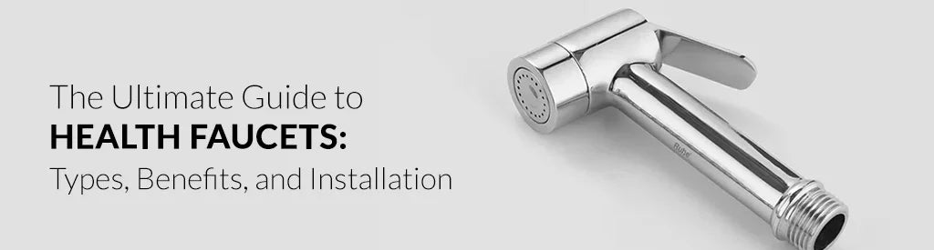 The Ultimate Guide to Health Faucets: Types, Benefits, and Installation
