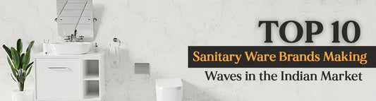 Top 10 Sanitary Ware Brands Making Waves in the Indian Market in 2025