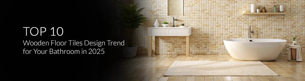 Top 10 Wooden Floor Tiles Design Trend for Your Bathroom in 2025