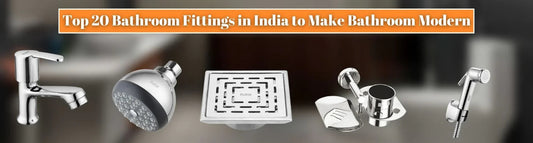 Top 20 Bathroom Fittings in India to Make Bathroom Modern