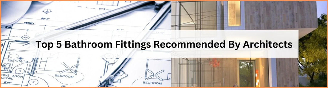 Top 5 Bathroom Fittings Recommended By Architects
