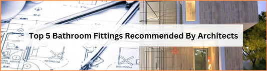 Top 5 Bathroom Fittings Recommended By Architects