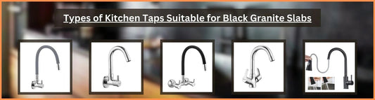 Types of Kitchen Taps Suitable for Black Granite Slabs