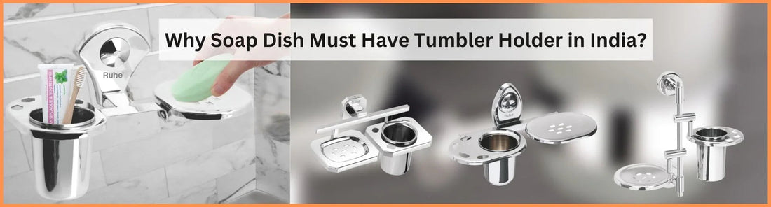 Why Soap Dish Must Have Tumbler Holder in India